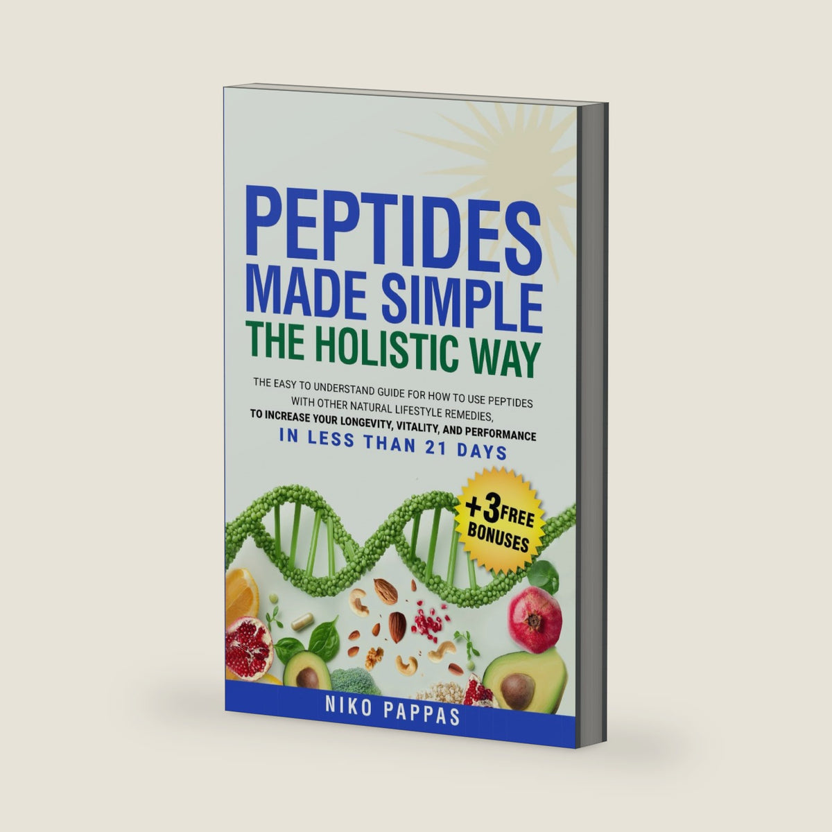 Peptides Made Simple the Holistic Way: Easy-To-Understand Guide on How to Use Peptides with Natural Lifestyle Remedies to increase Longevity, Vitality, & Performance in Less Than 21 Days (Health) by Niko Pappas