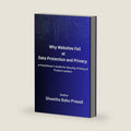 Why Websites Fail at Data Security and Privacy: A Practitioner’s Guide for Security, Privacy, and Product Leaders by Shwetha Babu Prasad