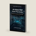 AI-Aided PMP Exam Prep book: Transform into the next generation Project Manager by S M Mumtaz Ahmad