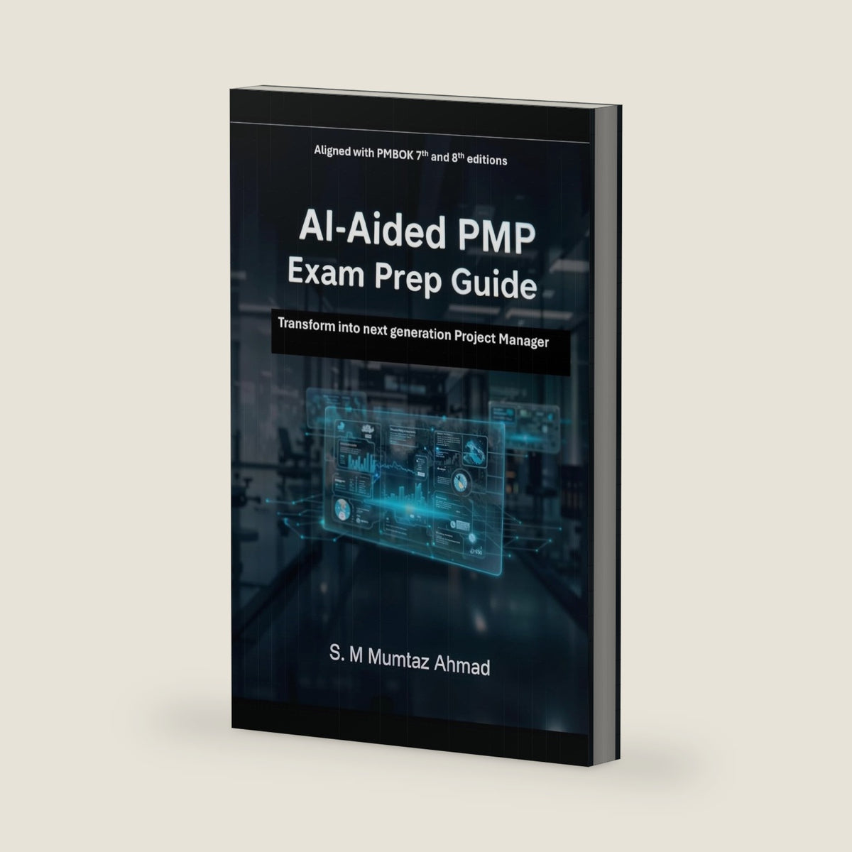 AI-Aided PMP Exam Prep book: Transform into the next generation Project Manager by S M Mumtaz Ahmad