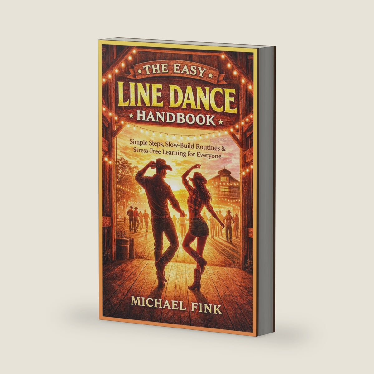 The Easy Line Dance Handbook: Simple Steps, Slow-Build Routines & Stress-Free Learning for Everyone by Michael Fink