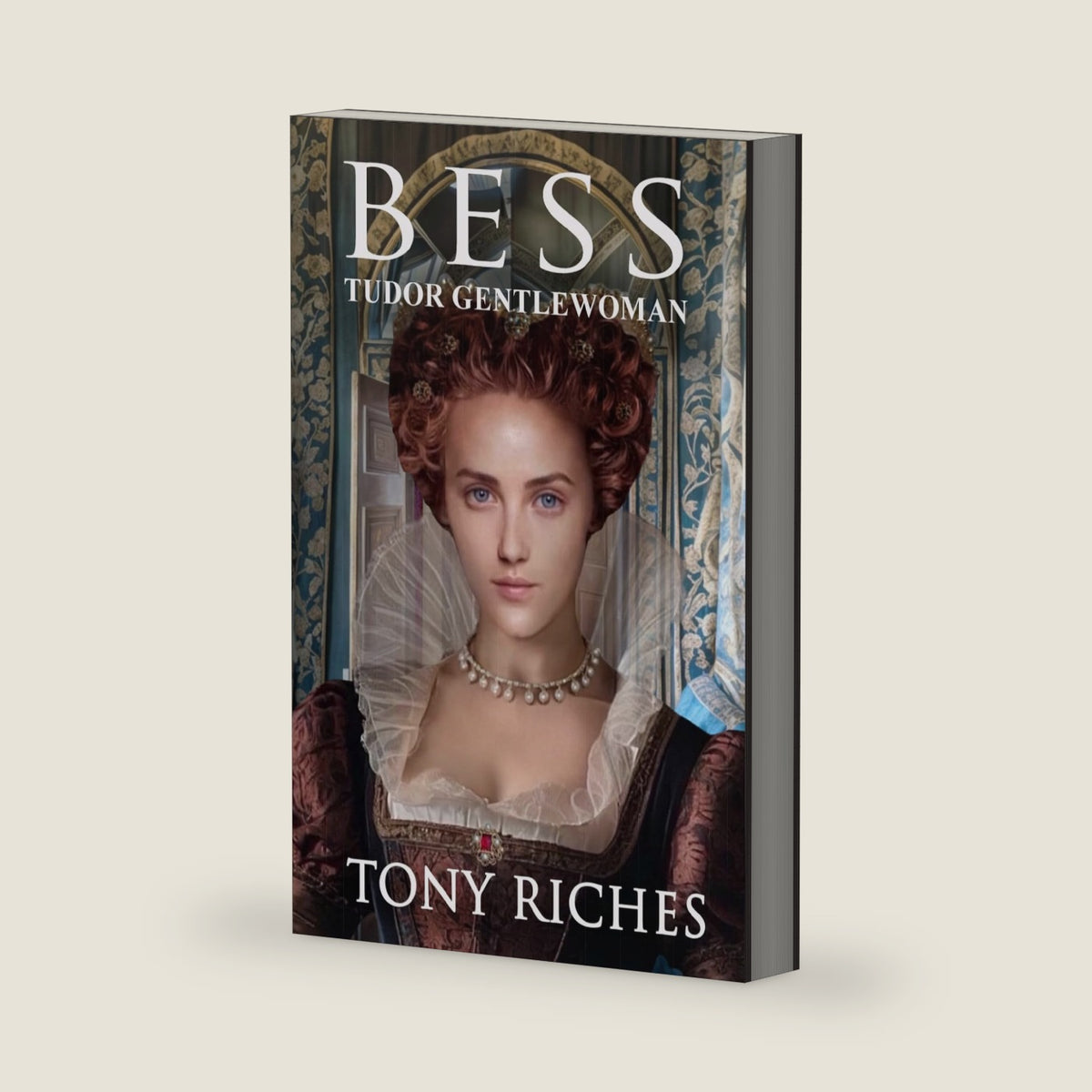Bess - Tudor Gentlewoman (The Elizabethan Series) by Tony Riches
