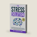 The Stress Solution: Proven Mind-body Techniques for Restful Sleep, Heightened Resilience, and Improved Physical, Mental & Emotional Health to Overcome Stress, Anxiety, and Burnout by Dr. Kristin Yont