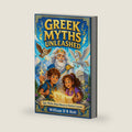 Greek Myths Unleashed: Explore Heroic Ancient Greece with Fun Engaging Myths Boosting Your Reading Skills and Learning Timeless Life Lessons by William D B Holt