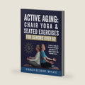 Active Aging: Chair Yoga & Seated Exercises for Seniors Over 60: A Gentle Guide to Building Strength & Mobility to Boost Energy and Prevent Falls (Active Aging Wellness Series) by Stanley Octavius