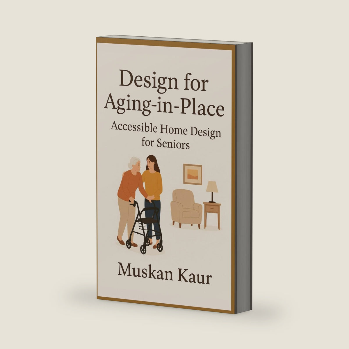 Design for Aging-in-Place: Accessible Home Design for Seniors by Muskan Kaur