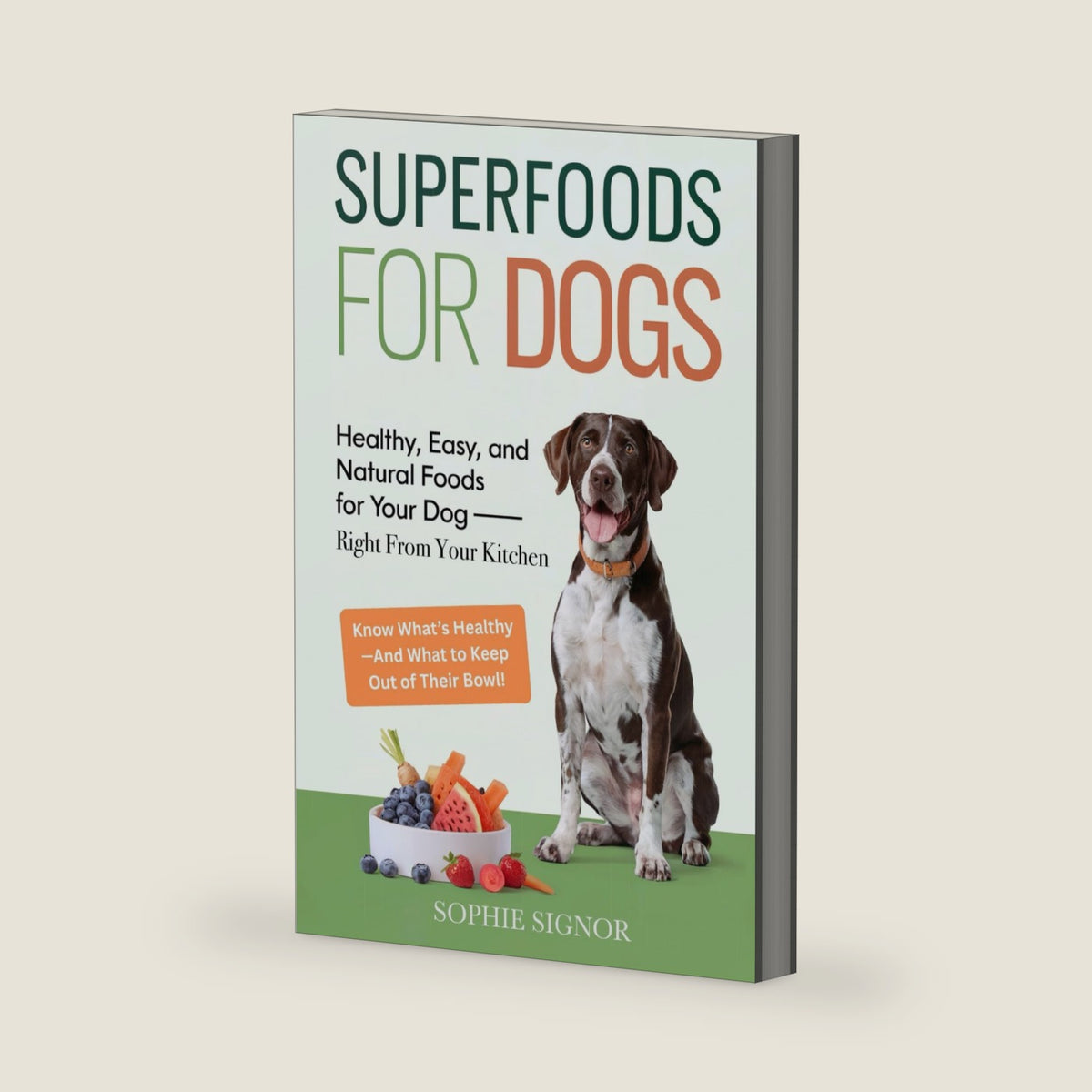 Superfoods for Dogs: Healthy, Easy, and Natural Foods for Your Dog — Right from Your Kitchen. Know What’s Healthy — And What to Keep Out of Their Bowl by Sophie Signor
