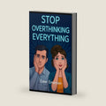 Stop Overthinking Everything: Break the Spiral of Anxiety, Second-Guessing, and Mental Exhaustion by Ester Emerson