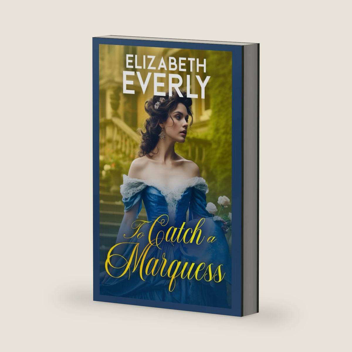To Catch a Marquess: A Historical Regency Romance Novel (Unexpected Brides) by Elizabeth Everly