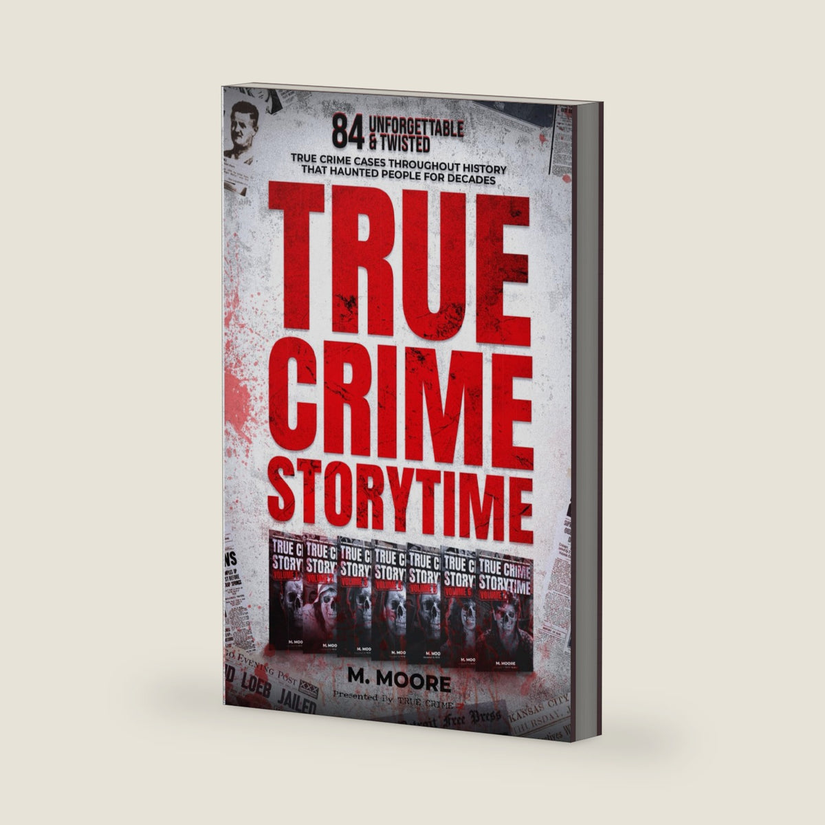True Crime Storytime: 84 Unforgettable & Twisted True Crime Cases Throughout History That Haunted People For Decades (Decades of True Crime Stories) by M. Moore