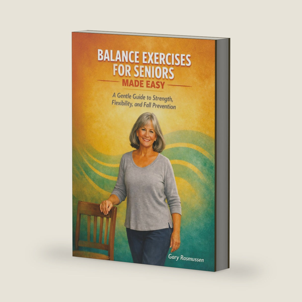 Balance Exercises for Seniors Made Easy: A Gentle Guide to Strength, Flexibility, and Fall Prevention (Healthy Aging for Seniors Series) by Gary Rasmussen