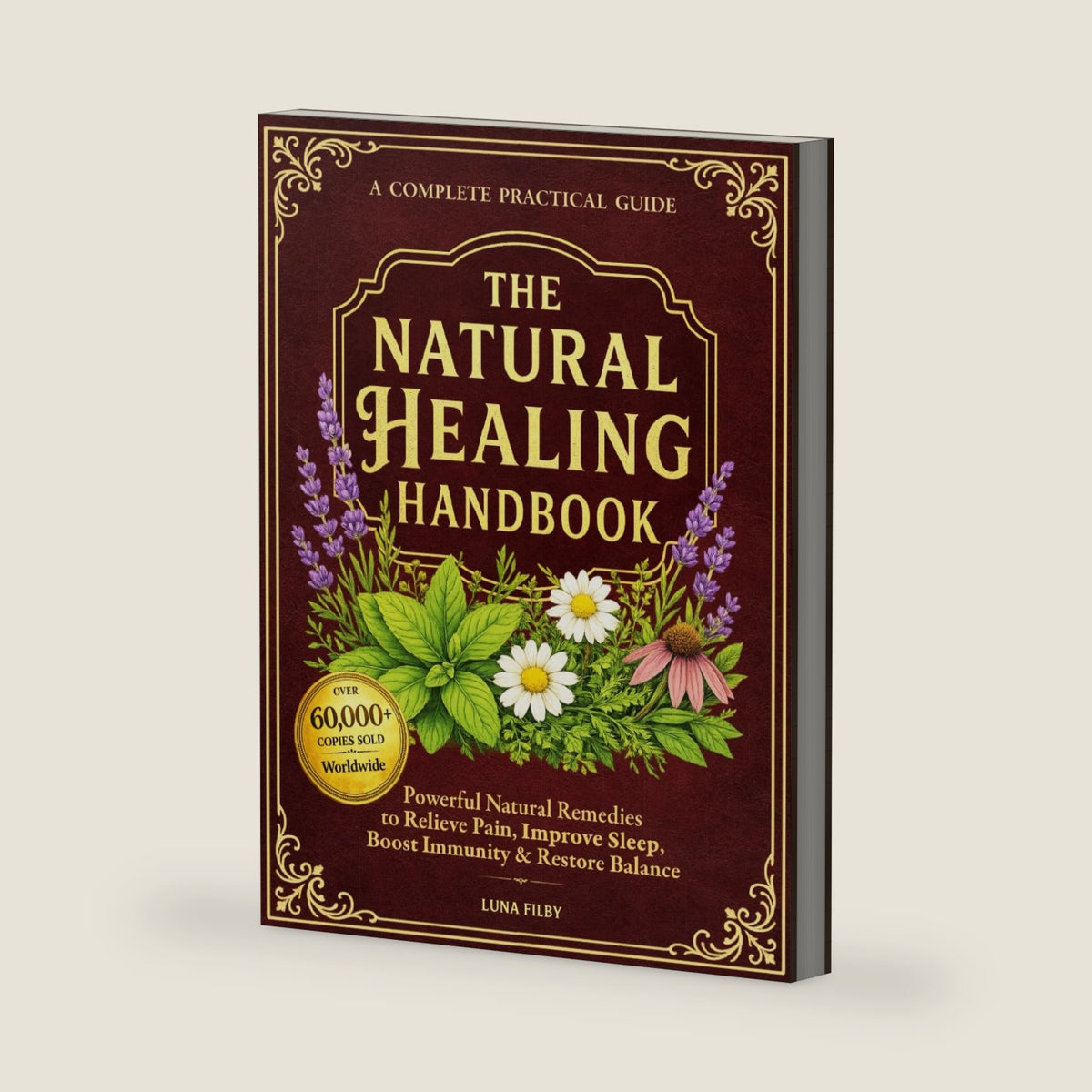The Natural Healing Handbook: Powerful Natural Remedies to Relieve Pain, Improve Sleep, Boost Immunity & Restore Balance - Using Healing Herbs & Everyday Ingredients (Full Color Edition) by Filby Luna