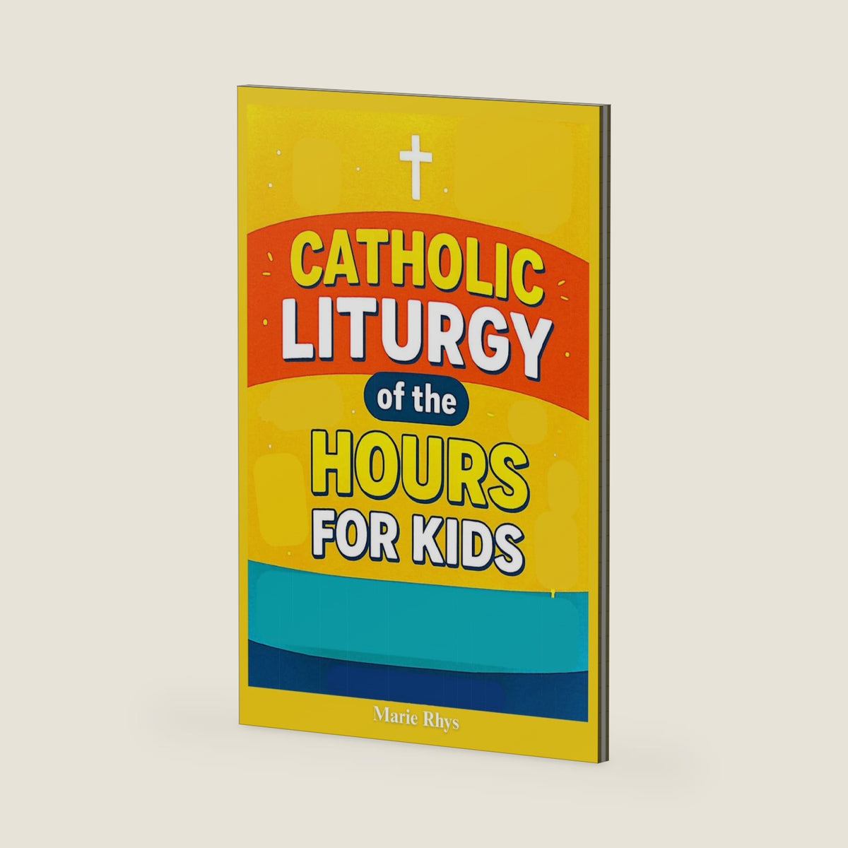 Catholic Liturgy of the Hours for Kids: A Simple Daily Prayer Companion with Psalms, Scripture, and Blessings to Help Children Grow in Catholic Faith and Devotion. by Marie Rhys