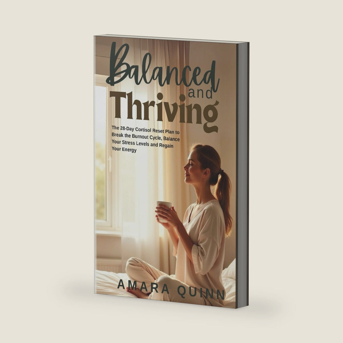 Balanced and Thriving: The 28-Day Cortisol Reset Plan to Break the Burnout Cycle, Balance Your Stress Levels and Regain Your Energy by Amara Quinn