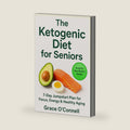 The Ketogenic Diet for Seniors: 7-Day Keto Jumpstart for Focus, Energy & Healthy Aging by Grace O'Connell