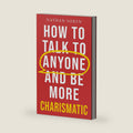 How to Talk to Anyone and Be More Charismatic: Improve Communication & People Skills, Master Small Talk, Build Confidence & Influence, Overcome Social Anxiety, and Make Friends in Any Conversation by Nathan Soren