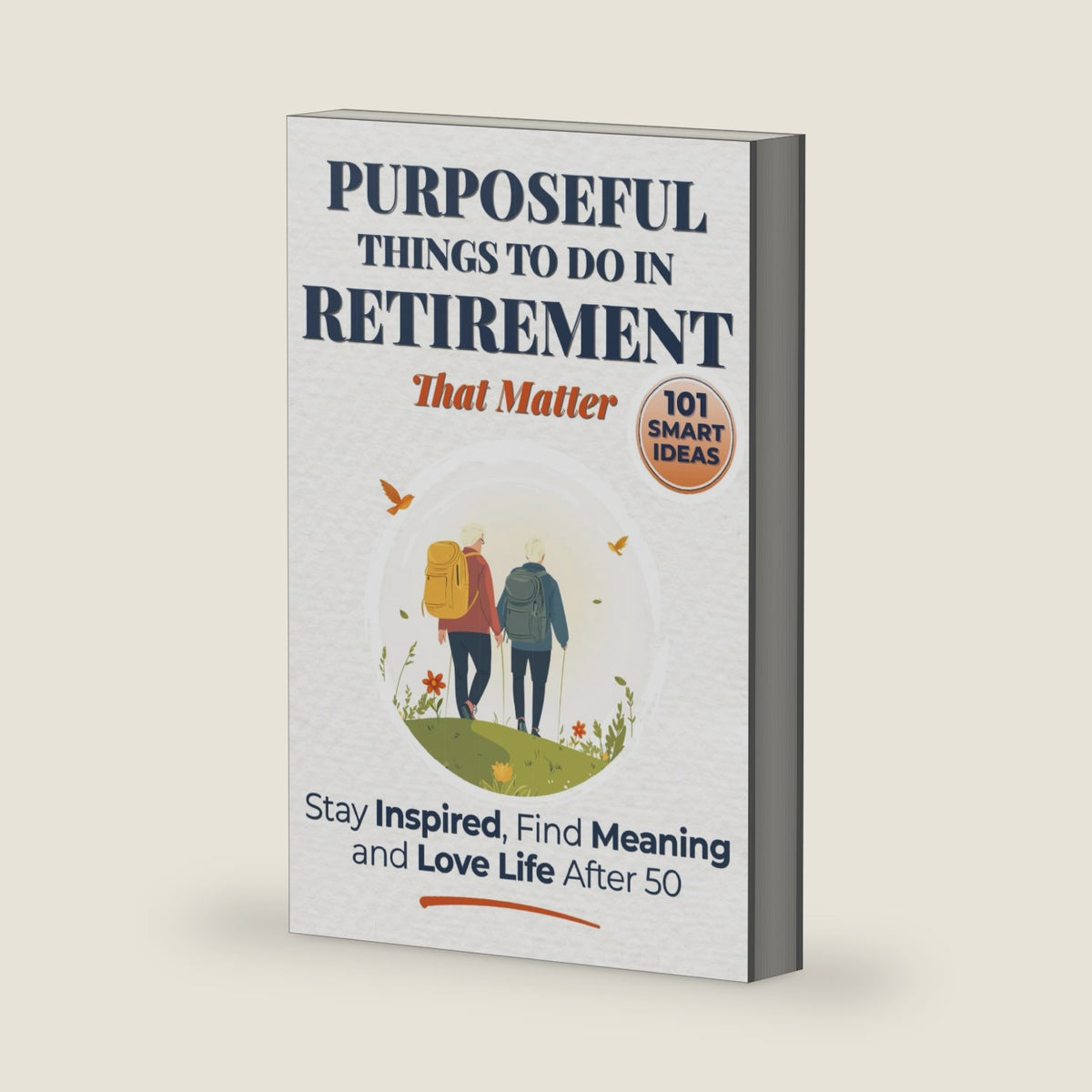 Purposeful Things to Do in Retirement That Matter: 101 Smart Ideas to Stay Inspired, Find Meaning, and Love Life After 50 (Purposeful Retirement) by Silver Press