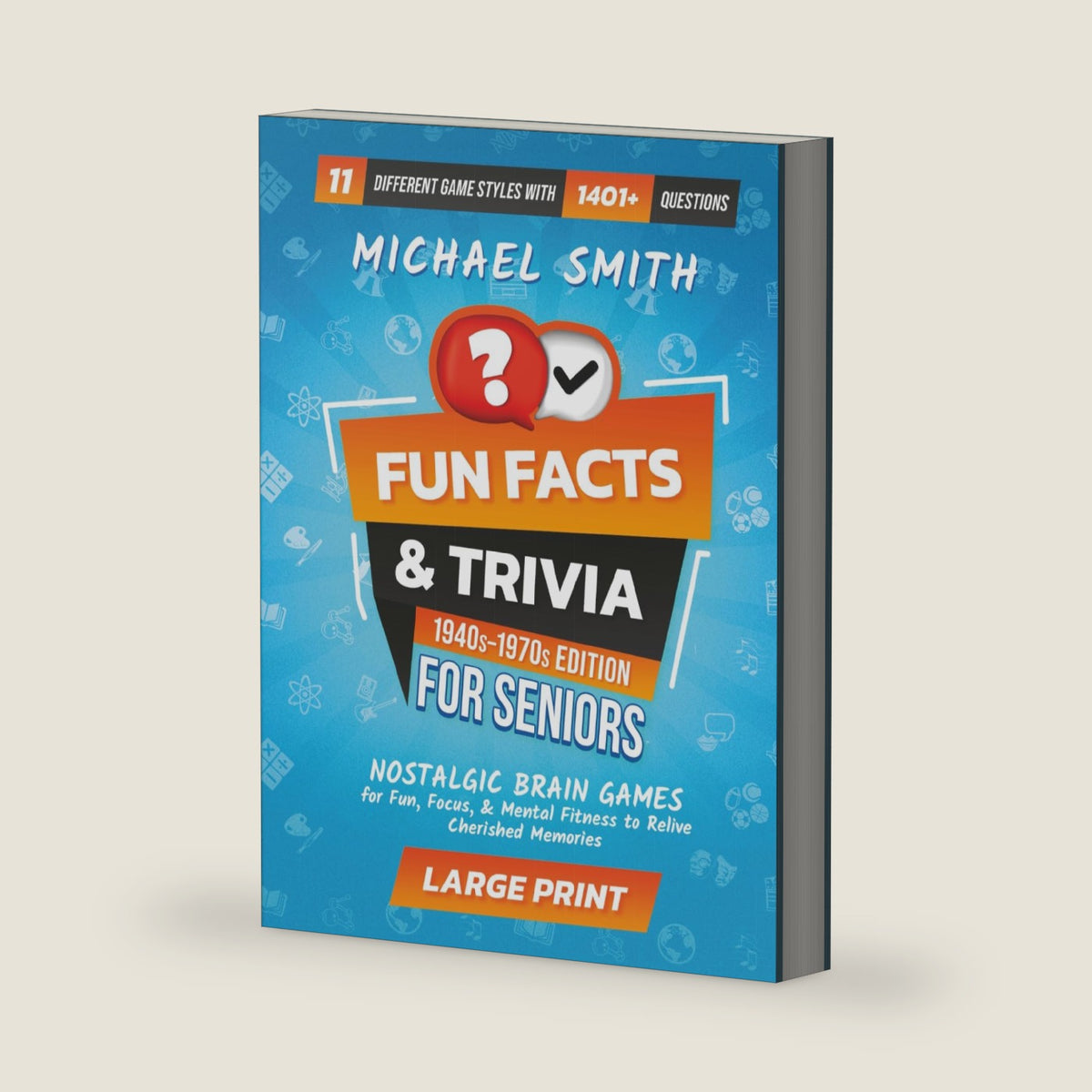 Fun Facts & Trivia For Seniors 1940s-1970s Edition: Nostalgic Brain Games For Fun, Focus, & Menatl Fitness To Relive Cherished Memories by Michael Smith