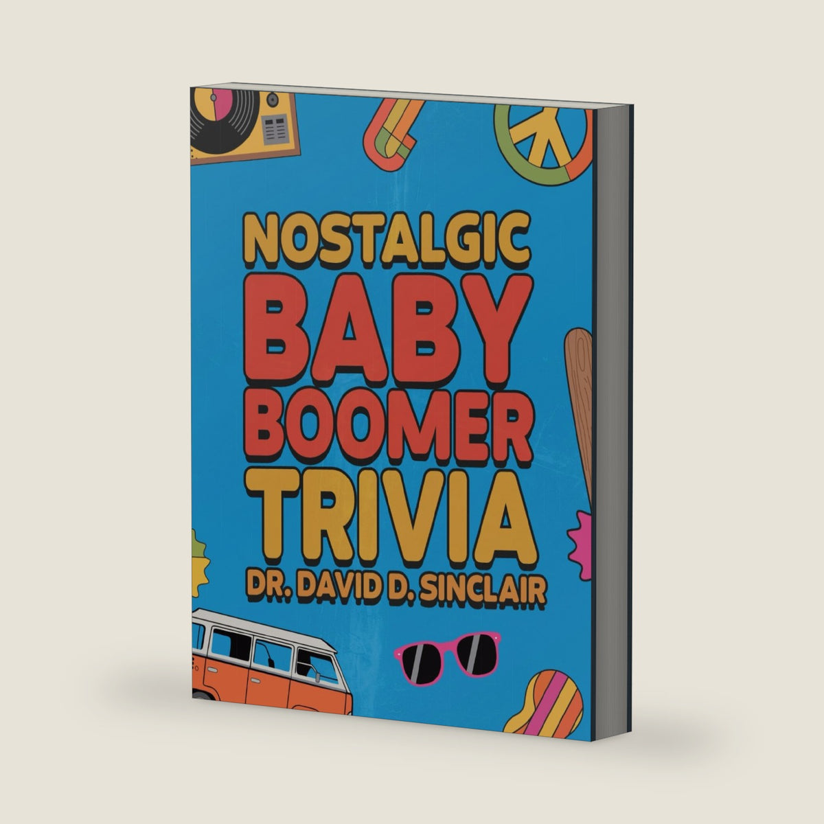 Nostalgic Baby Boomer Trivia: Funny History Trivia for Seniors and Family — 377 Entertaining Questions to Revisit the 1950s-1980s (Boomer Reads) by Dr. David D. Sinclair.