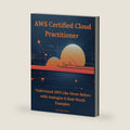 AWS Certified Cloud Practitioner: Understand AWS Like Never Before with Analogies & Real-World Examples by Rafi Boghosians