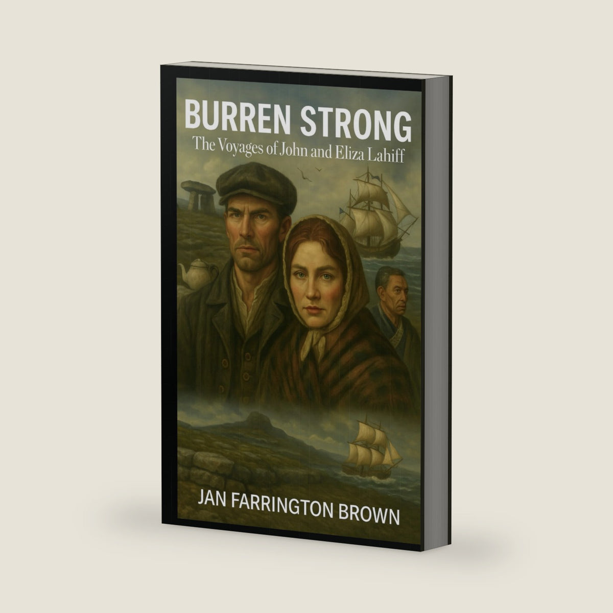 Burren Strong: The Voyages of John and Eliza Lahiff by Jan Farrington Brown
