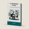 AI AUTOMATION FOR SMEs: An Automation Handbook for Business Leaders (Sylvanity Essential AI & Automation Technology Series) by Sylvanity AI Board