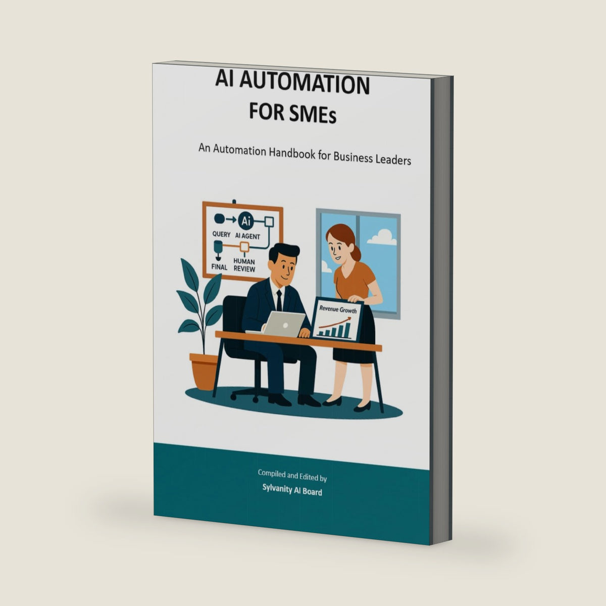 AI AUTOMATION FOR SMEs: An Automation Handbook for Business Leaders (Sylvanity Essential AI & Automation Technology Series) by Sylvanity AI Board