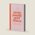 Pretty Painful Grief Letters: For when grief is too big for words — but you need them anyway. by William Hunter Howell