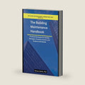 The Building Maintenance Handbook: Practical Strategies for Facility Managers, Property Owners, and Students Worldwide by Steven Smith PhD