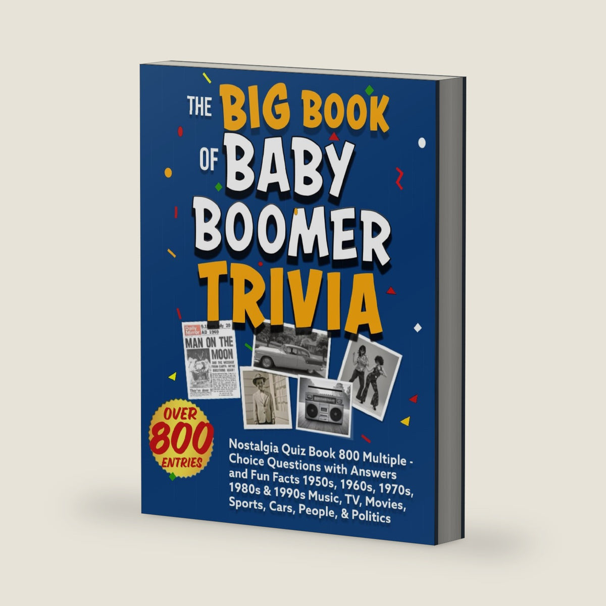 The Big Book of Baby Boomer Trivia: Nostalgia Quiz Book 800 Multiple-Choice Questions with Answers and Fun Facts 1950s, 1960s, 1970s, 1980s & 1990s ... People, & Politics (The Big Book Series) by Jeff Allen