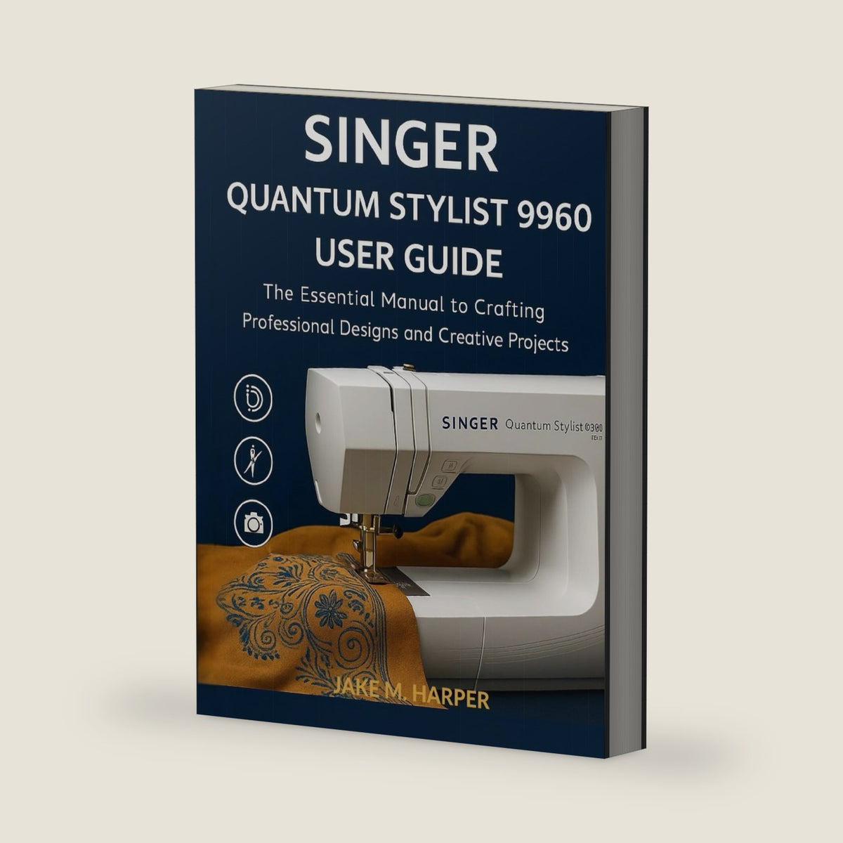 Singer Quantum Stylist 9960 User Guide: The Essential Manual To Crafting Professional Designs and Creative Projects (Essential Guide Manual for Beginners and Seniors) by Jake M. Harper