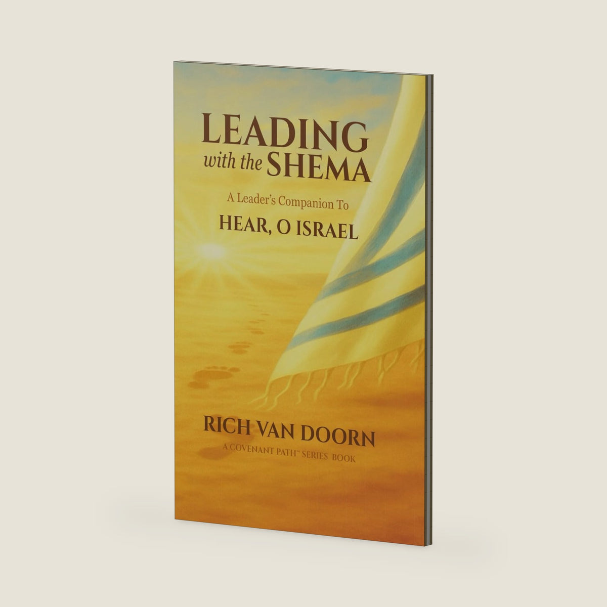 Leading with the Shema: A Leader’s Companion to Hear, O Israel (The Covenant Path™ Series) by Rich Van Doorn