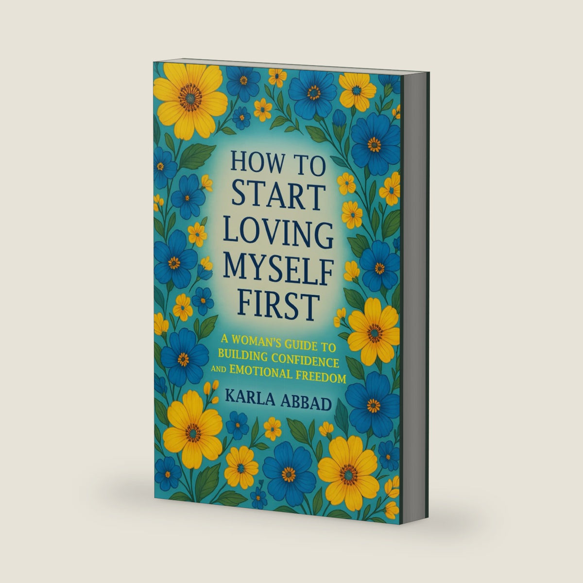 How to Start Loving Myself First: A Woman's Guide to Building Confidence and Emotional Freedom (The Life Enhancement Series) by KARLA ABBAD