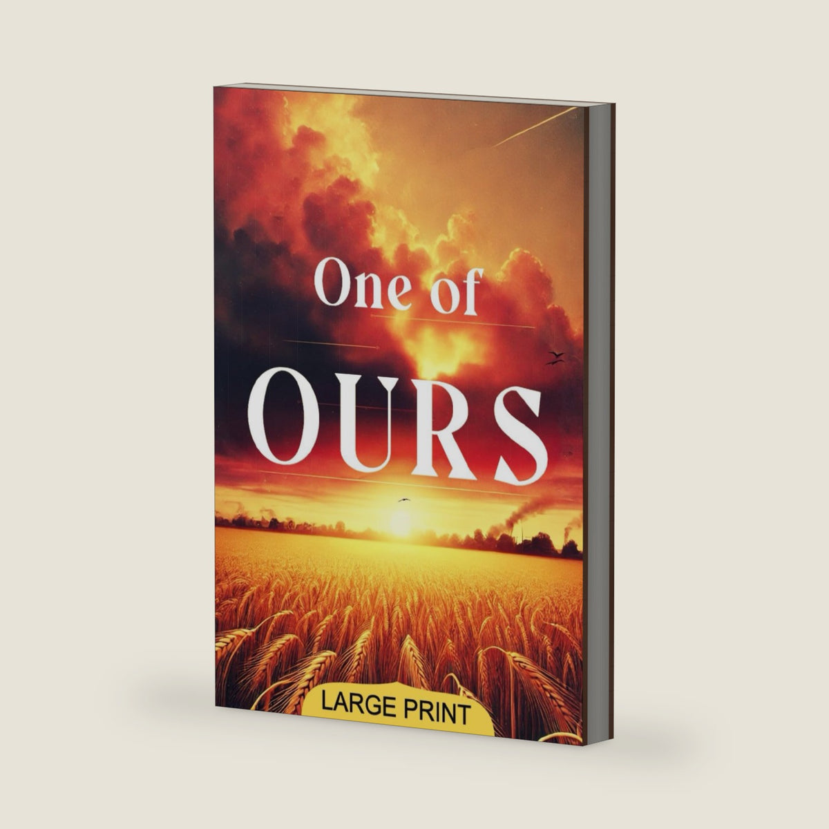 One of Ours (Large Print Edition): A compelling journey of a young man’s search for identity, purpose, and sacrifice set against the backdrop of war and rural life in America by Willa Cather