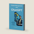 Project Management with ChatGPT: Leveraging ChatGPT and AI for Successful Project Management. Practical applications of ChatGPT to enhance ... in various phases of a Project. by TheLearning Guru