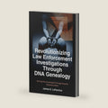 Revolutionizing Law Enforcement Cold Case Investigations Through DNA Genealogy: Solving The Unsolvable Through Genetic Detective Work (Roots And ... Tree With Research And DNA Genealogy Testing) by James E Lefemine