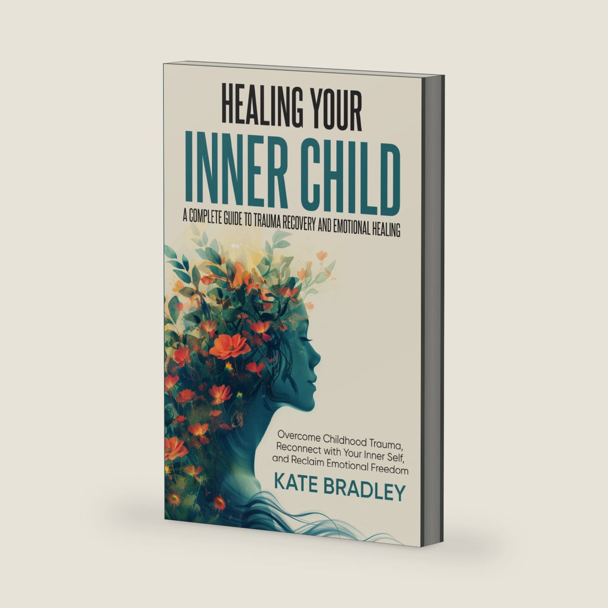 Healing Your Inner Child: A Complete Guide to Trauma Recovery and Emotional Healing: Overcome Childhood Trauma, Reconnect With Your Inner Self, and Reclaim Emotional Freedom by Kate Bradley