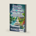 Integrative Medicine for Mental Health: Combining Conventional Therapies With Modern Science Through Holistic Practices, Increased Patient Involvement, Reduced Drug Reliance by CAROLYN RUSSELL