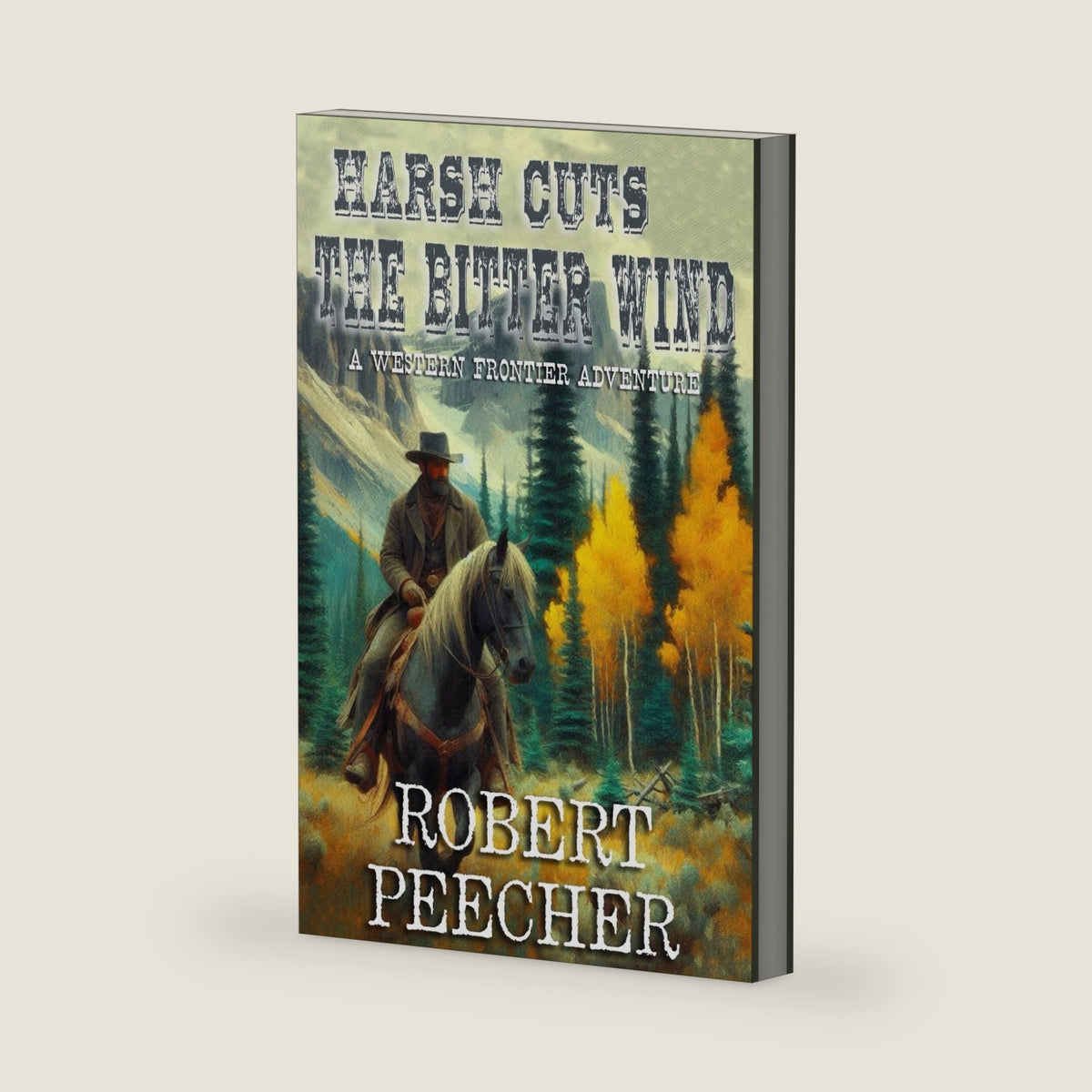 Harsh Cuts the Bitter Wind: A Western Frontier Adventure by Robert Peecher