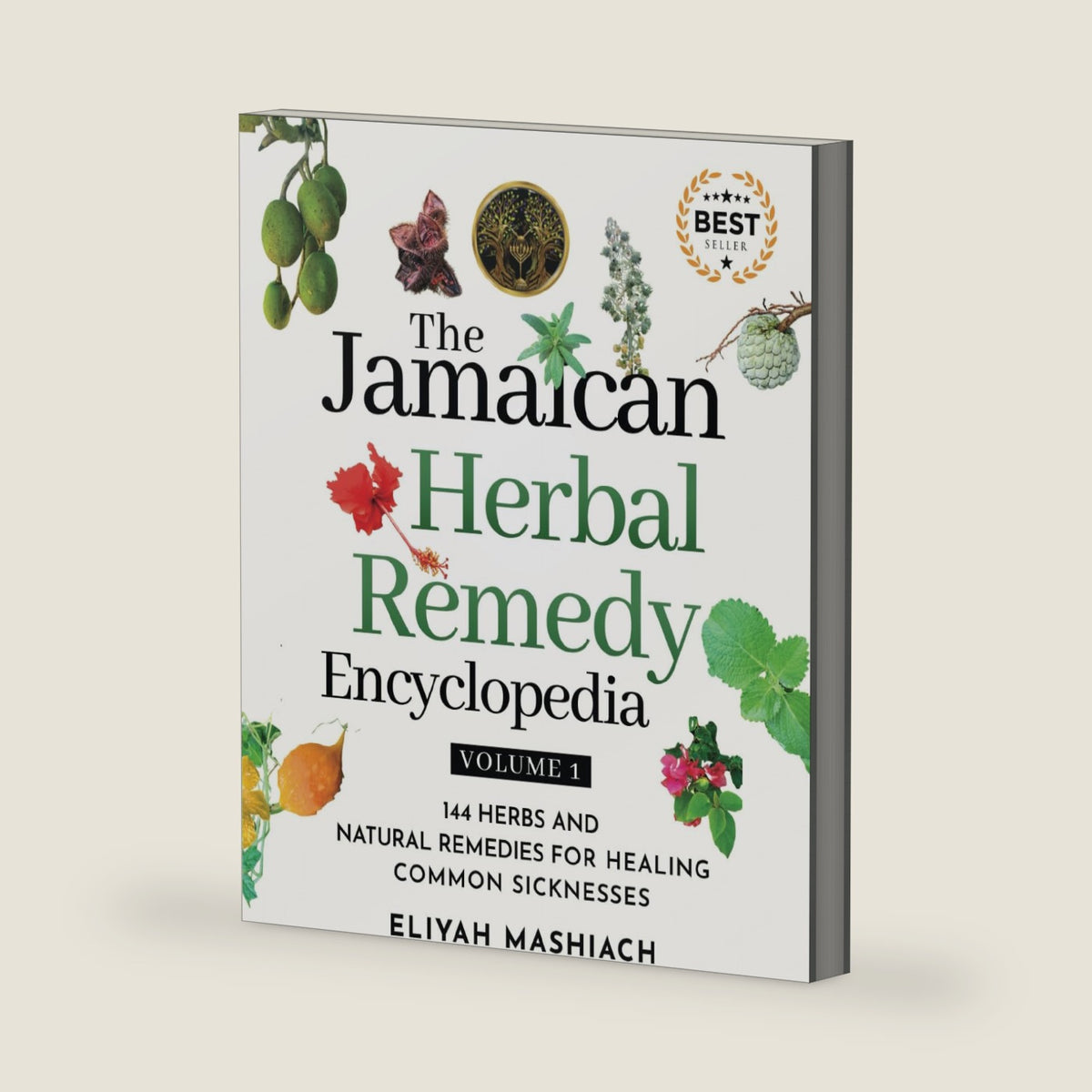 The Jamaican Herbal Remedy Encyclopedia Volume1: 144 Herbs and Natural Remedies for Healing Common Sicknesses by Eliyah Mashiach