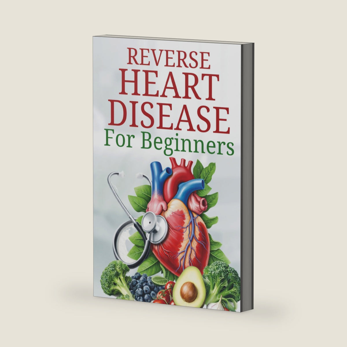 How to Reverse Heart Disease: A Proven Guide to Natural Healing Remedies and Plant-Based Diet for Beginners (The Plant-Based Health System) by Robert Enochs