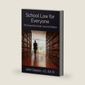 School Law for Everyone: The Essential Guide, Second Edition by John Dayton, J.D., Ed. D.