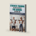 Strength Training Made Simple for Seniors Over 60: Learn Easy Home Exercises to Increase Muscle Strength, Boost Energy, Reduce Falls, and Improve ... & Independence (Senior Wellness Made Simple) by J.J. Turner PhD