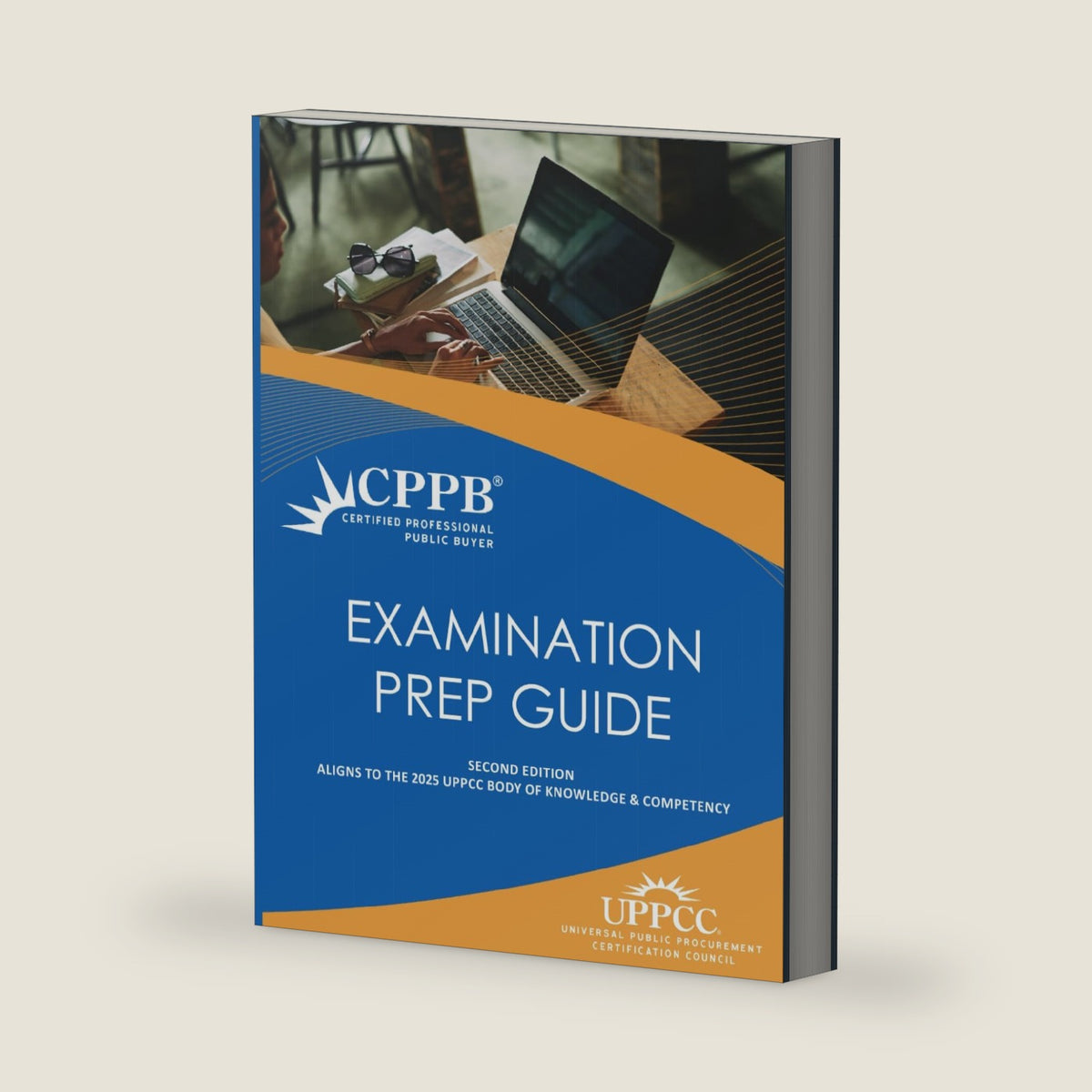 CPPB Examination Prep Guide - Second Edition: Aligns to the 2025 UPPCC CPPB Body of Knowledge & Competency by Universal Public Procurement Certification Council