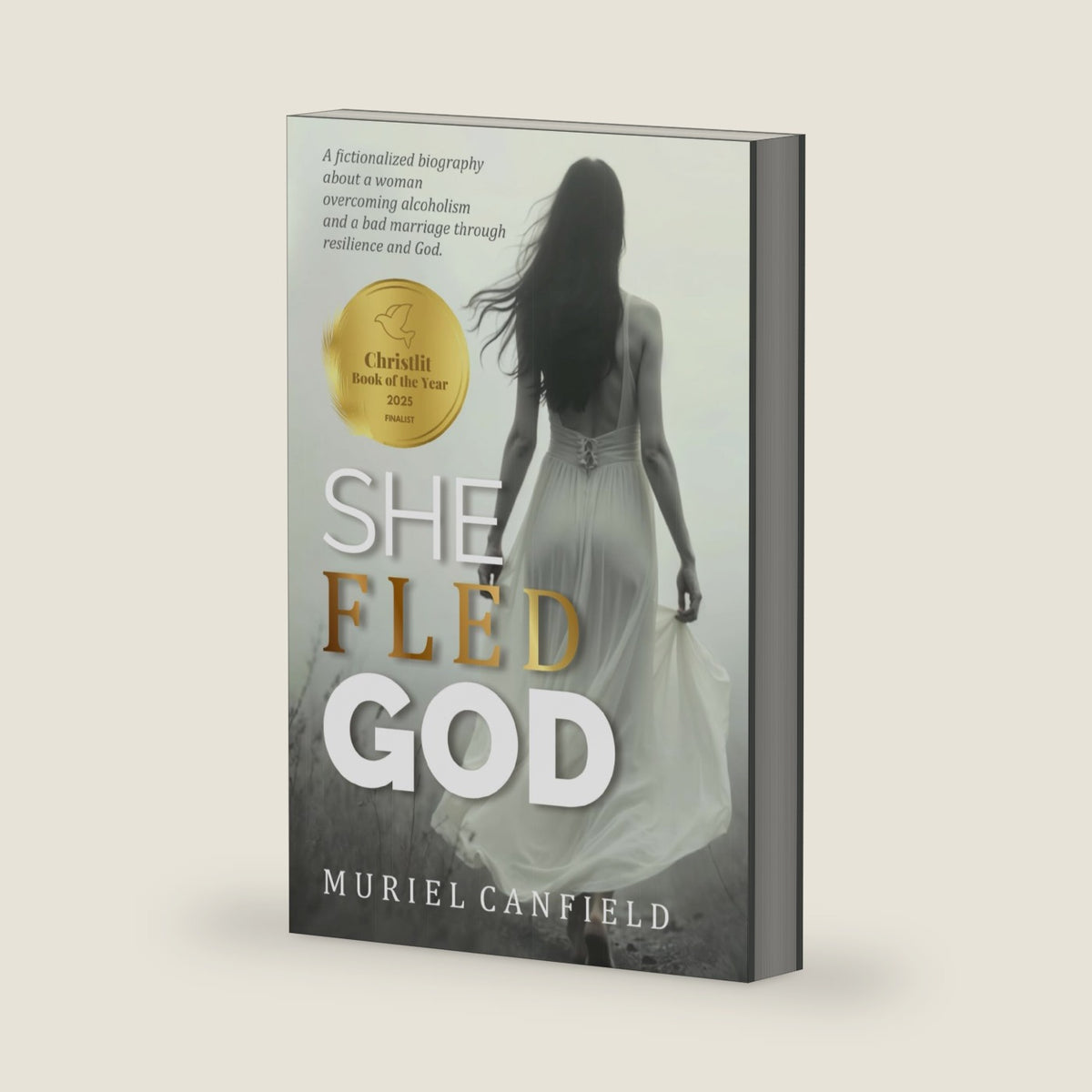 She Fled God: A fictionalized biography about a woman overcoming alcoholism and a bad marriage through resilience and Christian faith by Muriel Canfield