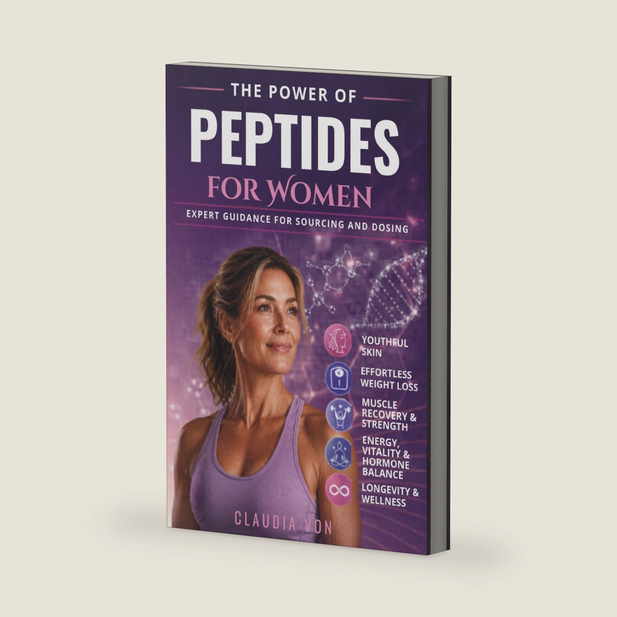 The Power of Peptides: Unlock The Secrets To Optimal Health and Enhanced Longevity For Youthful Skin, Effortless Weight Loss, And Muscle Recovery For A Vibrant Life. by Claudia Von