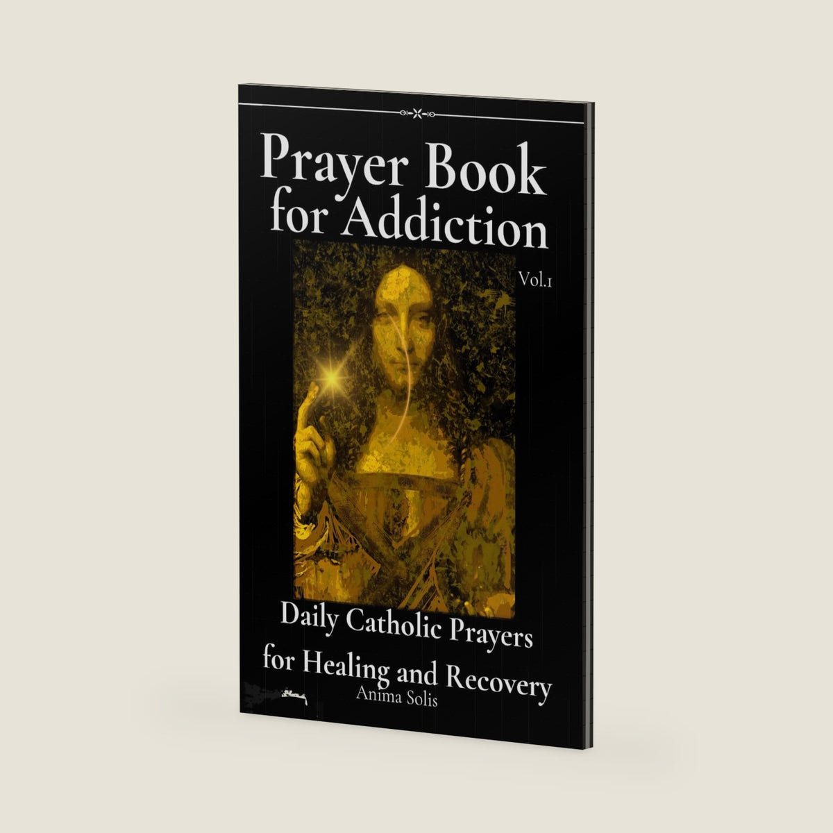 Prayer Book for Addiction: Daily Catholic Prayers for Healing and Recovery by Anima Solis