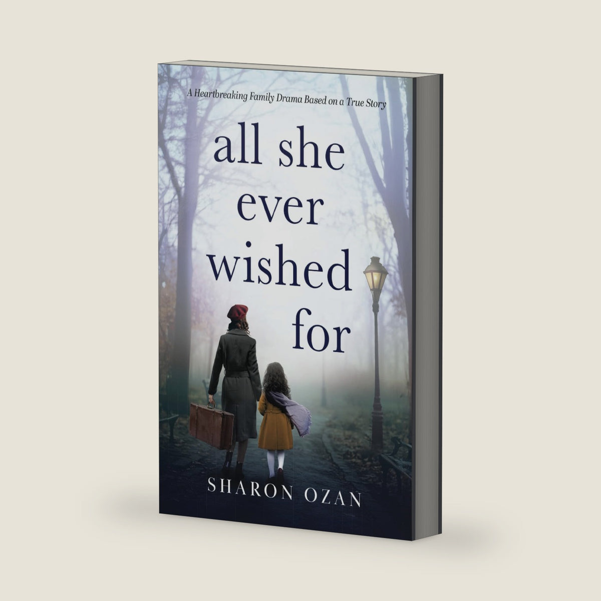 All She Ever Wished For: A Heartbreaking Family Drama Based on a True Story by Sharon Ozan