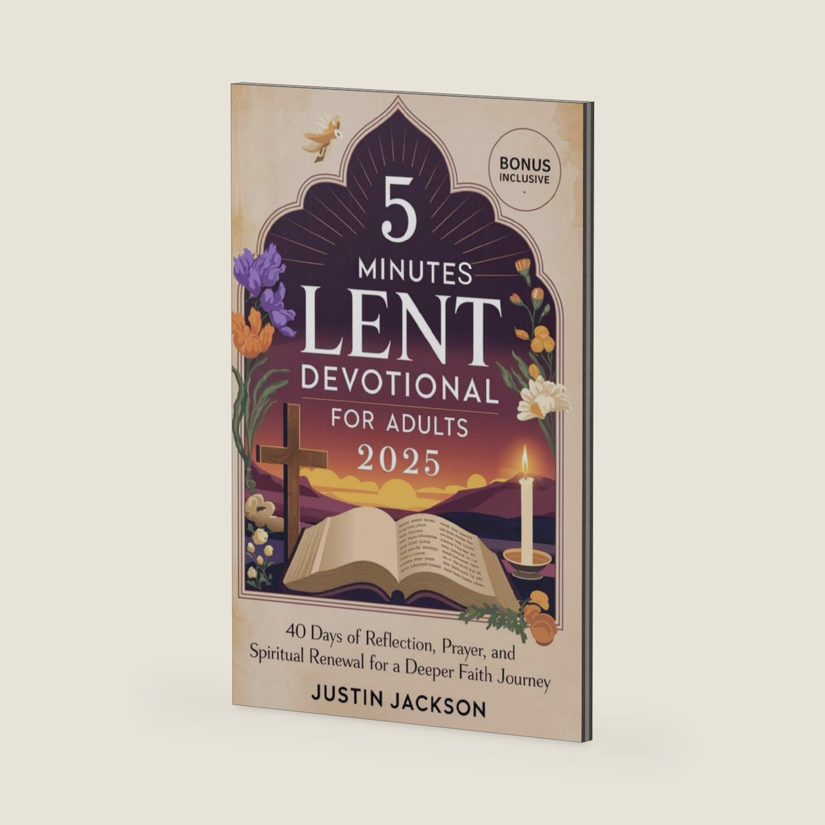 5 Minutes Lent Devotional for Adults 2025: 40 Days of Reflection, Prayer, and Spiritual Renewal for a Deeper Faith Journey by Justin Jackson