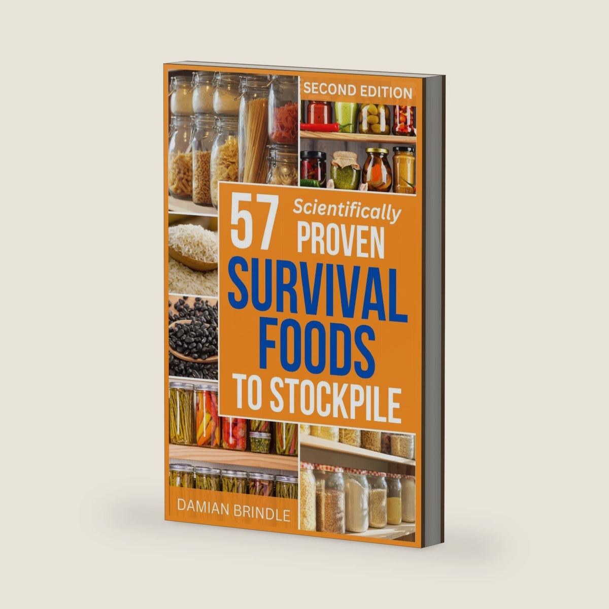 57 Scientifically-Proven Survival Foods to Stockpile: How to Maximize Your Health With Everyday Shelf-Stable Grocery Store Foods, Bulk Foods, And Superfoods (The Survival Collection) by Damian Brindle
